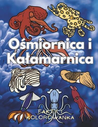 O&#347;miornica i Kalamarnica: fakty i kolorowanka: Ksi&#261;&#380;ka z aktywno&#347;ciami dla dzieci w wieku od 2 do 16 lat