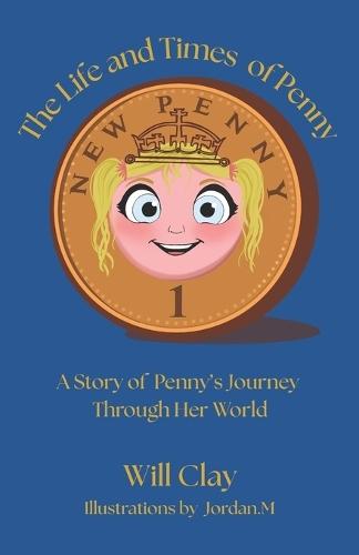 The Life and Times of Penny: A Story of Penny's Journey Through Her World