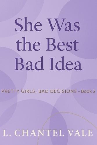 Pretty Girls, Bad Decisions- Book 2: She Was The Best Bad Idea