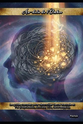 Au-delà de l'Ombre: Le guide complet pour réconcilier Santé Mentale et Foi (Dépression, Anxiété, TCA, Neuroatypie)