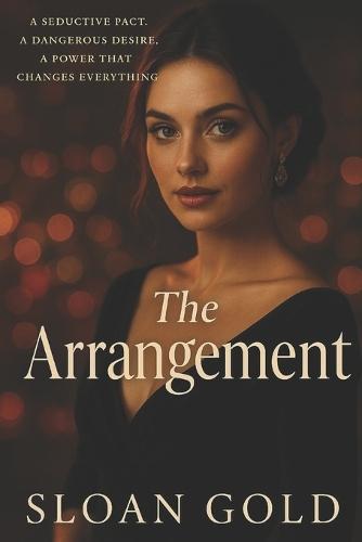 The Arrangement: A Seductive Pact. A Dangerous Desire. A Power That Changes Everything.