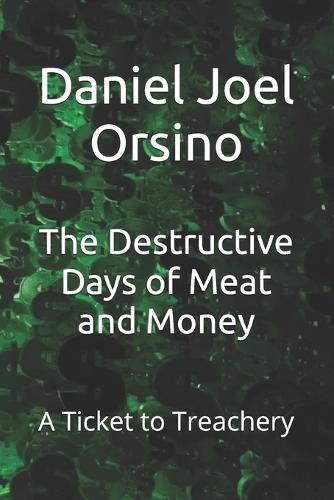 The Destructive Days of Meat and Money: A Ticket to Treachery