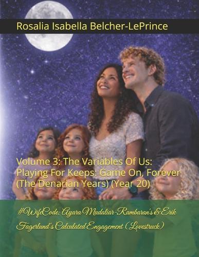 #WifeCode: Ayara Mudaliar-Rambaran's & Erik Fagerlund's Calculated Engagement (Lovestruck): Volume 3: The Variables Of Us: Playing For Keeps: Game On, Forever (The Denarian Years) (Year 20)