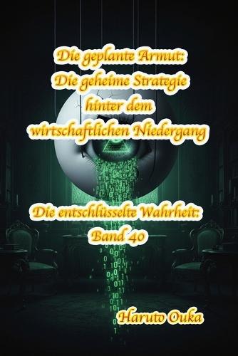 Die geplante Armut: Die geheime Strategie hinter dem wirtschaftlichen Niedergang