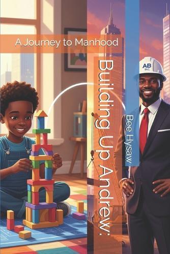 Building Up Andrew: A Journey to Manhood