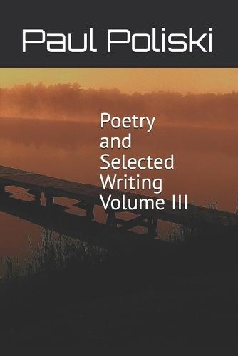 Poetry and Selected Writing, Volume III