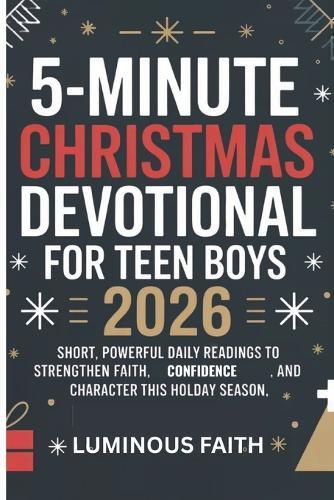 5-Minute Christmas Devotional for Teen Boys 2026: Short, Powerful Daily Readings to Strengthen Faith, Confidence, and Character This Holiday Season