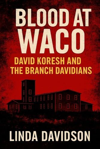 Blood at Waco: David Koresh and the Branch Davidians