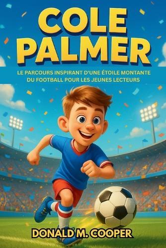 Biographie de Cole Palmer: Le parcours inspirant d'une étoile montante du football pour les jeunes lecteurs