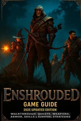 Enshrouded: Game Guide 2025 Updated Edition: Walkthrough, Quests, Weapons, Armor, Skills & Survival Strategies
