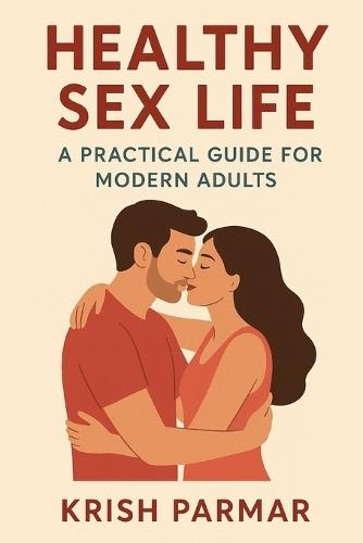 Healthy Sex Life: A Practical Guide for Modern Adults