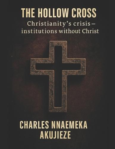 The Hollow Cross: Christianity´s Crisis - Institutions without Christ