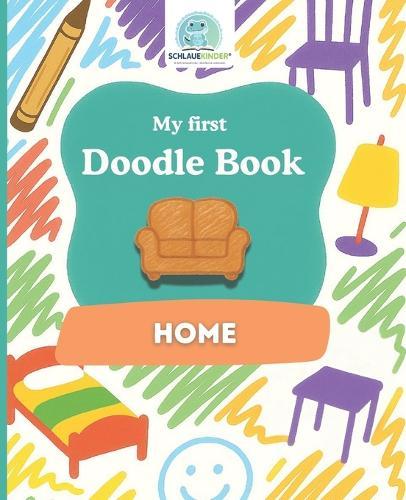 SchlaueKinder Doodle Book Home for Ages 1 and Up: Loving home scenes Perfect for first doodles, discovering everyday objects, and encouraging early creativity