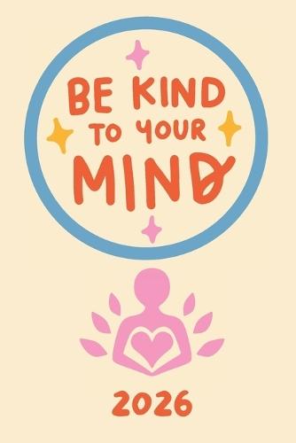 Be kind to your mind 2026: Ein Jahr für mehr Ruhe, Selbstfürsorge & innere Balance