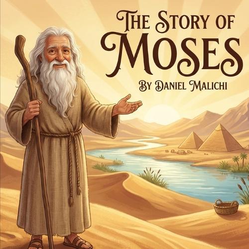 The Story of Moses: An Inspiring Retelling of the Exodus, The Ten Commandments, and the Journey of Faith for Children