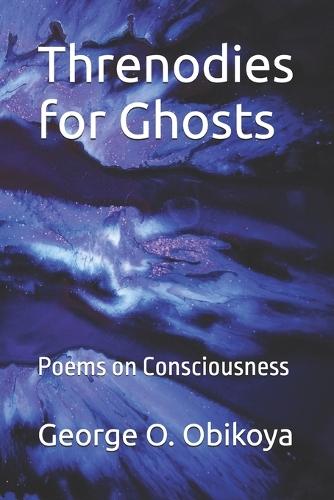 Threnodies for Ghosts: Poems on Consciousness