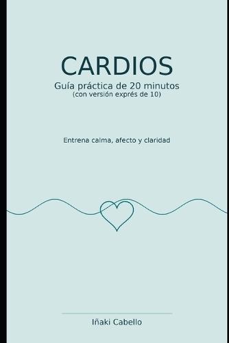 Cardios: Entrena Calma, Afecto Y Claridad