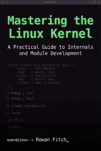 Mastering the Linux Kernel: A Practical Guide to Internals and Module Development