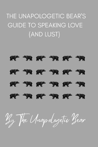 The Unapologetic Bear's Guide to Speaking Love (and Lust)