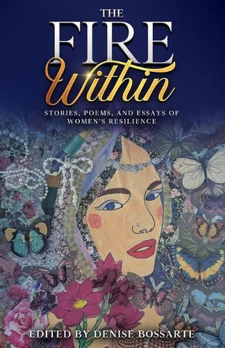 The Fire Within: Stories, Poems, and Essays of Women's Resilience