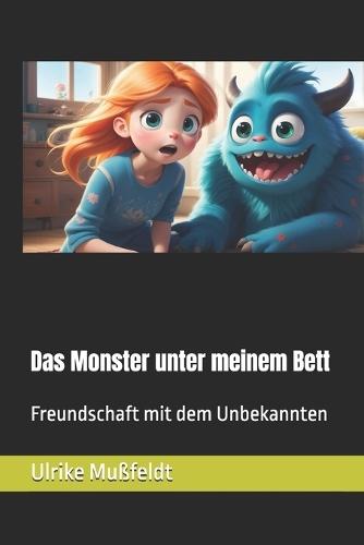 Das Monster unter meinem Bett: Freundschaft mit dem Unbekannten