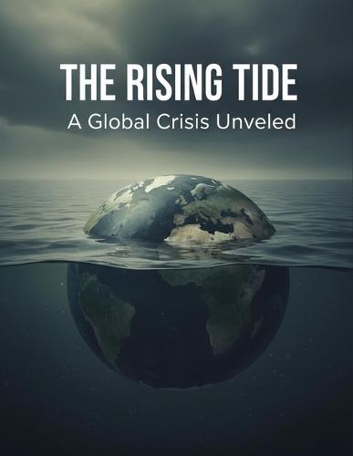 The Rising Tide: A Global Crisis Unveiled