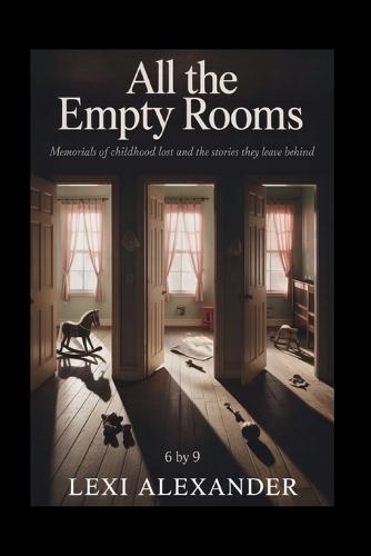 All the Empty Room: Memorials of Childhood Lost and the Stories They Leave Behind