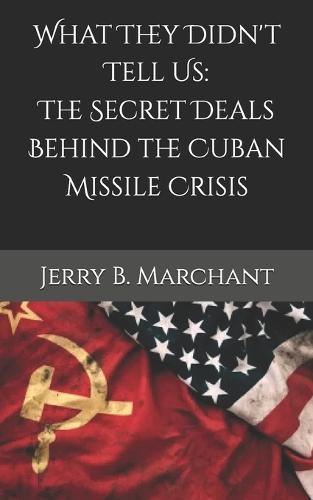 What They Didn't Tell Us: The Secret Deals Behind the Cuban Missile Crisis