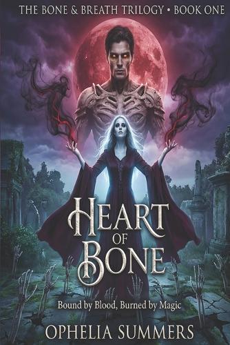 Heart of Bone: Bound by Blood, Burned by Magic