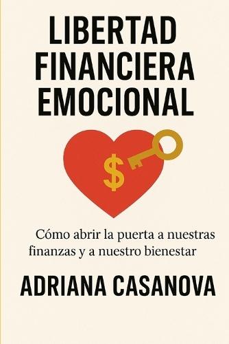 Libertad financiera emocional: Cómo abrir las puertas a nuestras finanzas y a nuestro bienestar