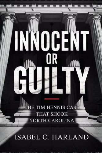 Innocent Or Guilty: The Tim Hennis Case That Shook North Carolina