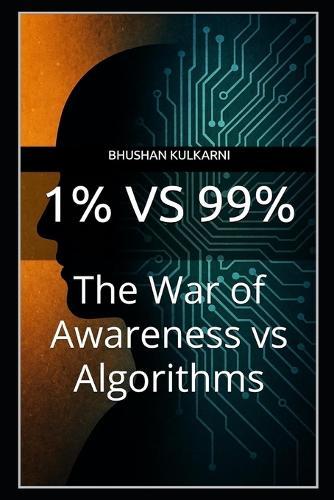 1% vs 99%: The War of Awareness vs Algorithms