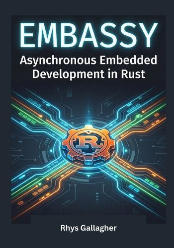 Mastering the Embassy Framework: Asynchronous Embedded Development in Rust