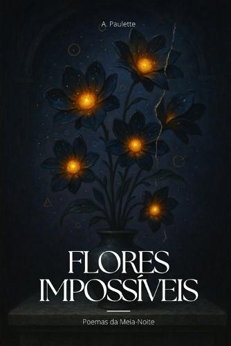 Flores Impossíveis: Poemas da Meia-Noite