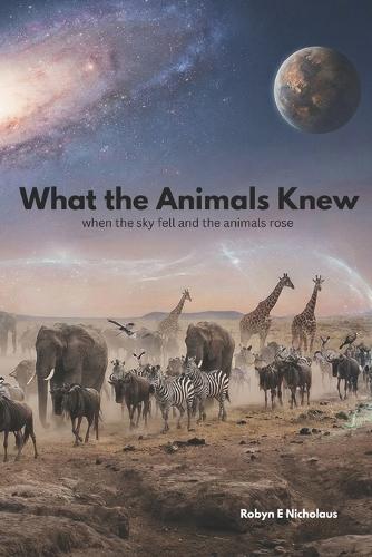 What the Animals Knew: When the Sky fell and Nature Rose