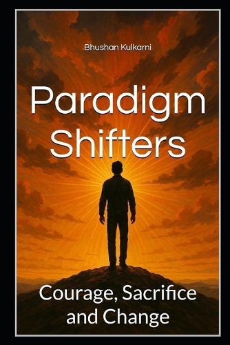 Paradigm Shifters: Courage, Sacrifice and Change