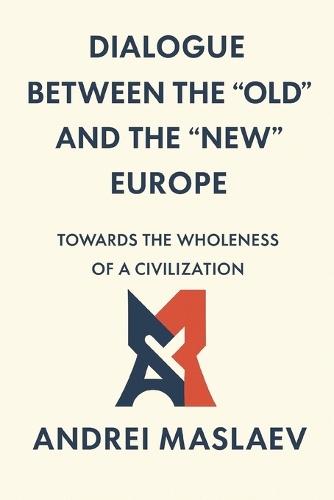 Dialogue Between the ""Old"" and the ""New"" Europe: Towards the Wholeness of a Civilization