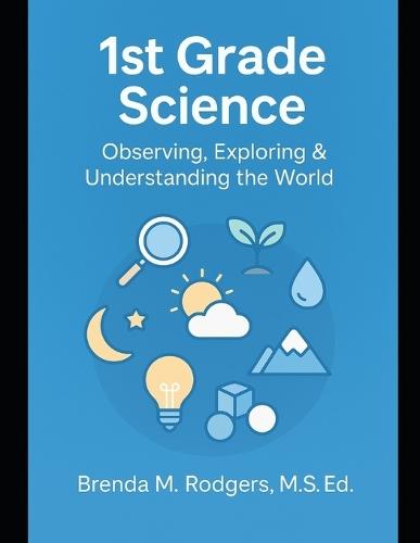 1st Grade Science: Observing, Exploring & Understanding the World