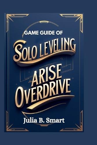 Game Guide of Solo Leveling Arise Overdrive: Master Combat, Dominate Raids, and Conquer Every Challenge