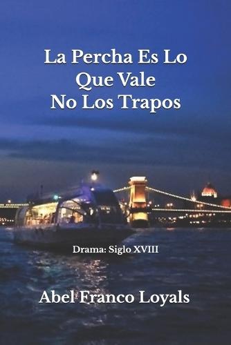 Lo que Vale Es La Percha No Los Trapos: Drama: Siglo XVIII