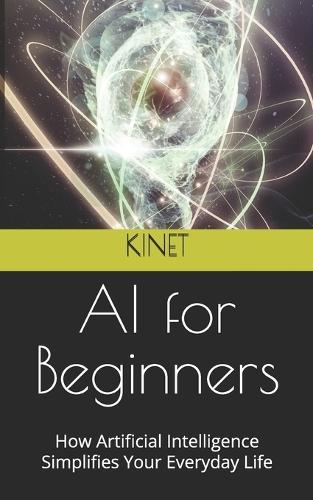 AI for Beginners: How Artificial Intelligence Simplifies Your Everyday Life