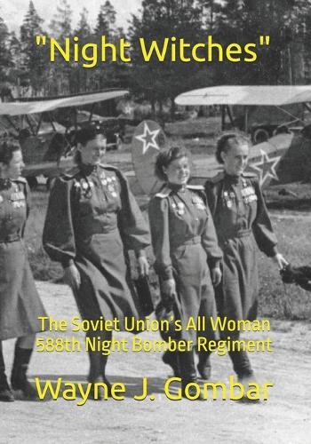 ""Night Witches"": The Soviet Union's All Woman 588th Night Bomber Regiment