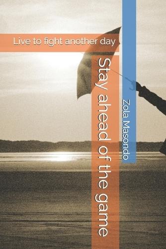 Stay ahead of the game: Live to fight another day