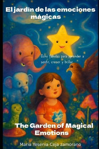 El Jardin de Las emociones mágicas.: Ocho Fábulas para aprender a sentir, crecer y brillar.