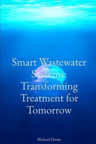 Smart Wastewater Systems: Transforming Treatment for Tomorrow