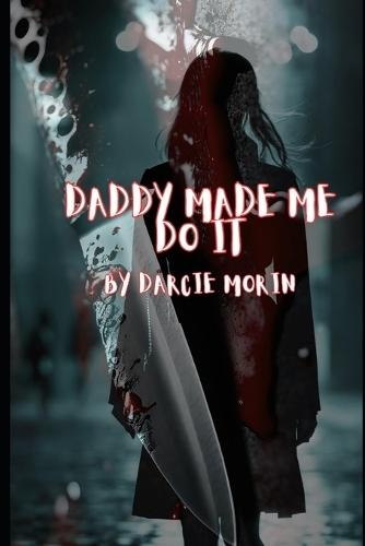 Daddy Made Me Do It: Book 1 in the Zoe Grant Series