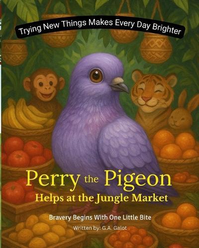 Perry the Pigeon Helps at the Jungle Market: A Jungle Tale About Helping Friends and Trying New Things.