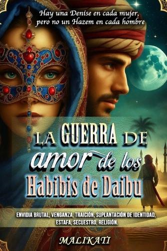 La Guerra de Amor de Los Habibis de Daibu: Hay Una Denise En Cada Mujer, Pero No Un Hazem En Cada Hombre