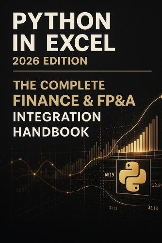 Python-in-Excel 2026 Edition: The Complete Finance & FP&A Integration Handbook: A Comprehensive Guide