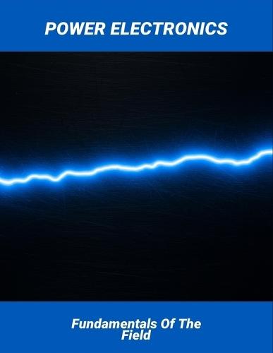 Power Electronics: Fundamentals Of The Field